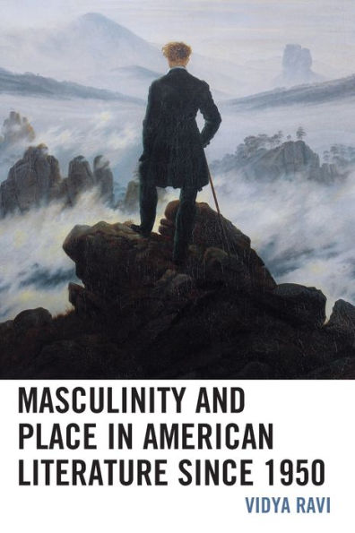 Masculinity and Place American Literature since 1950