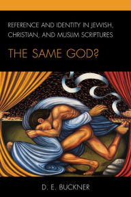 Free download audiobooks for iphone Reference and Identity in Jewish, Christian, and Muslim Scriptures: The Same God? 9781498587433 by D. E. Buckner (English Edition) ePub
