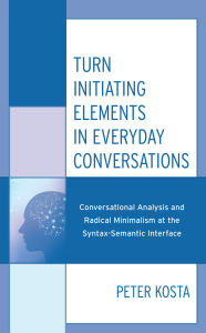 Title: Turn Initiating Elements in Everyday Conversations: Conversational Analysis and Radical Minimalism at the Syntax-Semantic Interface, Author: Peter Kosta