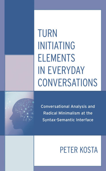 Turn Initiating Elements Everyday Conversations: Conversational Analysis and Radical Minimalism at the Syntax-Semantic Interface