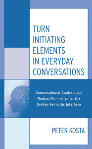 Title: Turn Initiating Elements in Everyday Conversations: Conversational Analysis and Radical Minimalism at the Syntax-Semantic Interface, Author: Peter Kosta