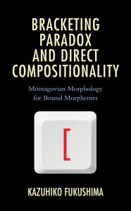 Title: Bracketing Paradox and Direct Compositionality: Montagovian Morphology for Bound Morphemes, Author: Kazuhiko Fukushima