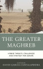 The Greater Maghreb: Hybrid Threats, Challenges and Strategy for Europe