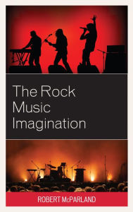 Title: The Rock Music Imagination, Author: Robert McParland