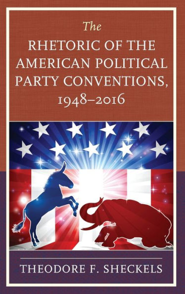 the Rhetoric of American Political Party Conventions, 1948-2016