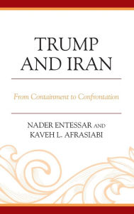 Title: Trump and Iran: From Containment to Confrontation, Author: Nader Entessar Professor Emeritus