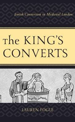 The King's Converts: Jewish Conversion Medieval London