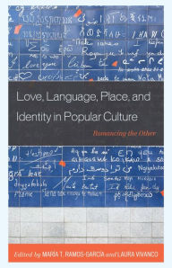 Title: Love, Language, Place, and Identity in Popular Culture: Romancing the Other, Author: María Ramos-García