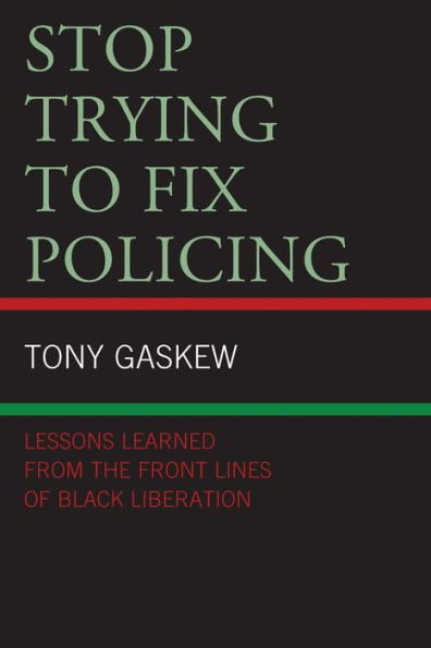 Stop Trying to Fix Policing: Lessons Learned from the Front Lines of Black Liberation