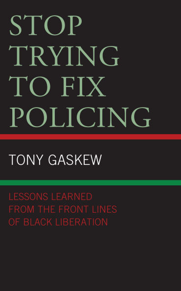 Stop Trying to Fix Policing: Lessons Learned from the Front Lines of Black Liberation