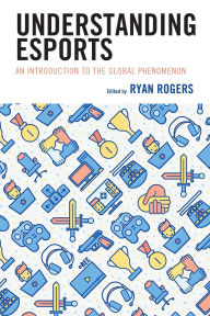 Title: Understanding Esports: An Introduction to the Global Phenomenon, Author: Kelly L. Adams