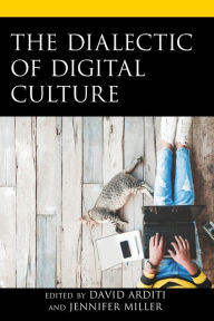 Title: The Dialectic of Digital Culture, Author: David Arditi