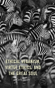 Title: Ethical Veganism, Virtue Ethics, and the Great Soul, Author: Carlo Alvaro