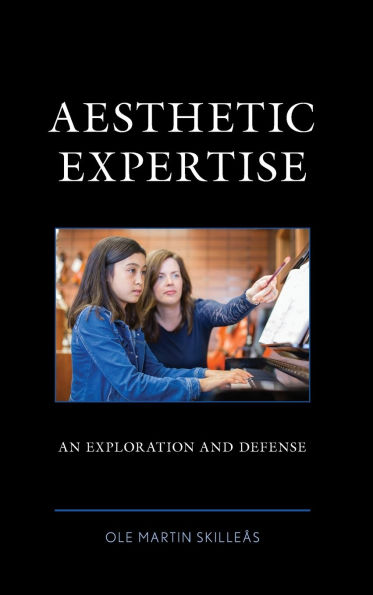 Aesthetic Expertise: An Exploration and Defense