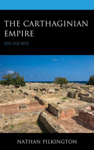 Title: The Carthaginian Empire: 550-202 BCE, Author: Nathan Pilkington