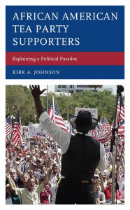 Title: African American Tea Party Supporters: Explaining a Political Paradox, Author: Kirk A. Johnson University of Mississippi