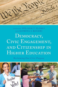 Title: Democracy, Civic Engagement, and Citizenship in Higher Education: Reclaiming Our Civic Purpose, Author: William V. Flores
