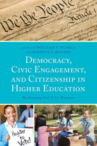 Democracy, Civic Engagement, and Citizenship in Higher Education: Reclaiming Our Civic Purpose