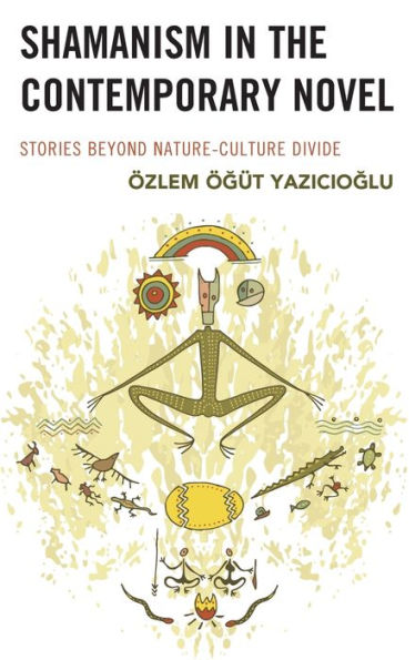 Shamanism in the Contemporary Novel: Stories Beyond Nature-Culture Divide