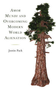 Title: Amor Mundi and Overcoming Modern World Alienation, Author: Justin Pack