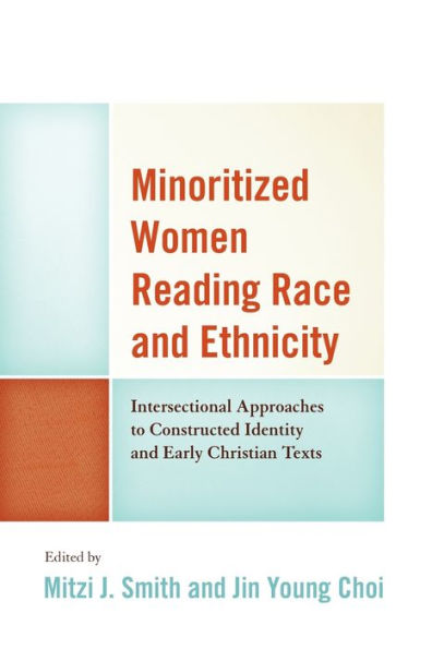 Minoritized Women Reading Race and Ethnicity: Intersectional Approaches to Constructed Identity and Early Christian Texts
