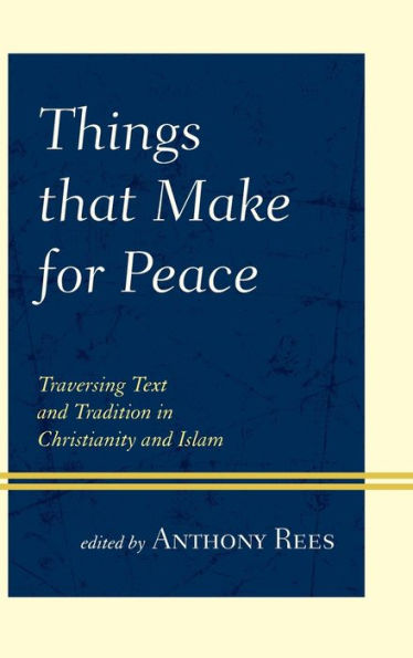 Things that Make for Peace: Traversing Text and Tradition Christianity Islam
