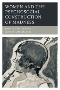 Title: Women and the Psychosocial Construction of Madness, Author: Marie Brown