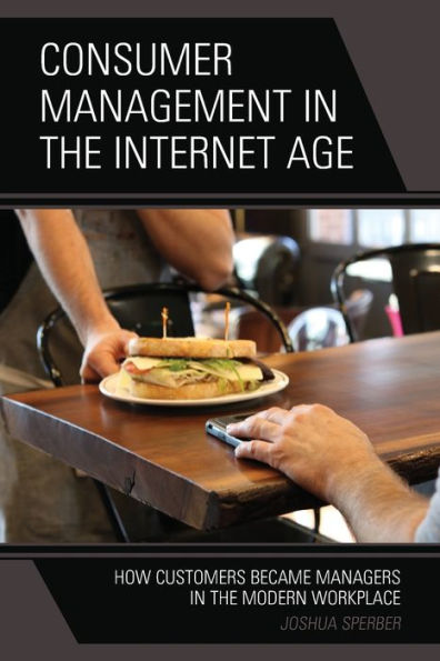 Consumer Management the Internet Age: How Customers Became Managers Modern Workplace
