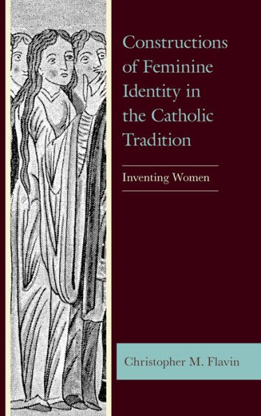 Constructions of Feminine Identity the Catholic Tradition: Inventing Women