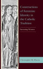 Constructions of Feminine Identity in the Catholic Tradition: Inventing Women