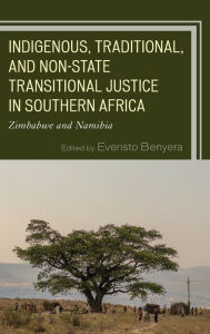 Title: Indigenous, Traditional, and Non-State Transitional Justice in Southern Africa: Zimbabwe and Namibia, Author: Everisto Benyera