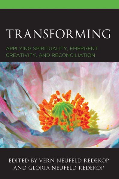 Transforming: Applying Spirituality, Emergent Creativity, and Reconciliation