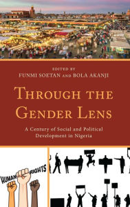 Title: Through the Gender Lens: A Century of Social and Political Development in Nigeria, Author: Funmi Soetan