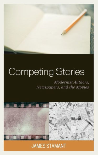 Competing Stories: Modernist Authors, Newspapers, and the Movies