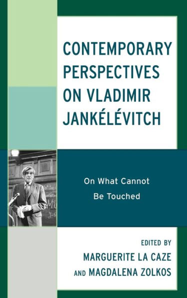 Contemporary Perspectives On Vladimir Jankélévitch: What Cannot Be Touched