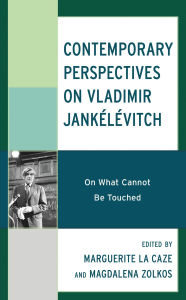 Title: Contemporary Perspectives on Vladimir Jankélévitch: On What Cannot Be Touched, Author: Giulia Maniezzi