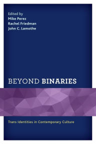 Title: Beyond Binaries: Trans Identities in Contemporary Culture, Author: Mike Perez