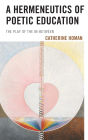A Hermeneutics of Poetic Education: The Play of the In-Between