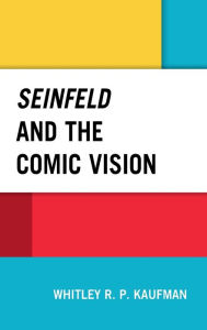 Title: Seinfeld and the Comic Vision, Author: Whitley Kaufman