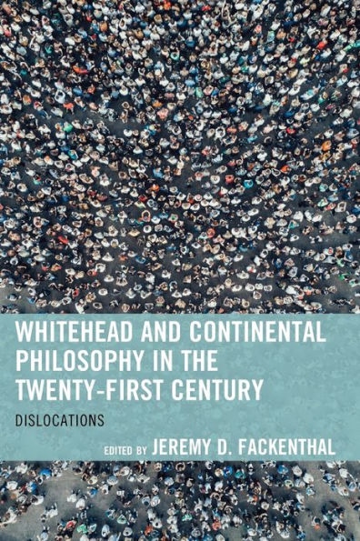 Whitehead and Continental Philosophy the Twenty-First Century: Dislocations