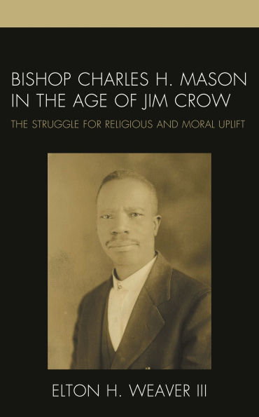 Bishop Charles H. Mason The Age of Jim Crow: Struggle for Religious and Moral Uplift