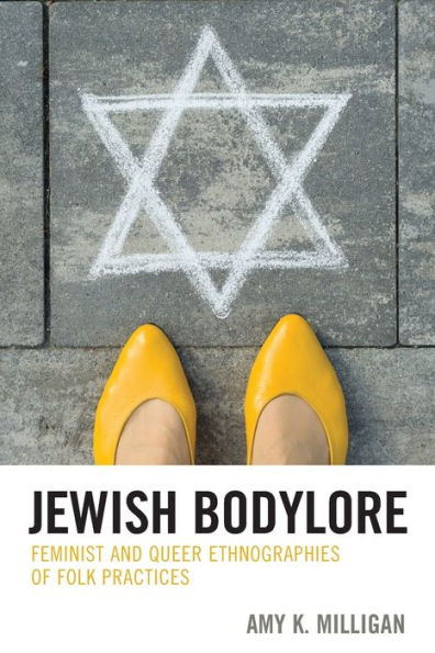 Jewish Bodylore: Feminist and Queer Ethnographies of Folk Practices