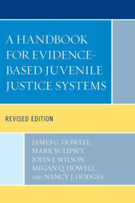 Title: A Handbook for Evidence-Based Juvenile Justice Systems, Author: James C. Howell