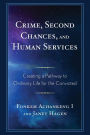 Crime, Second Chances, and Human Services: Creating a Pathway to Ordinary Life for the Convicted