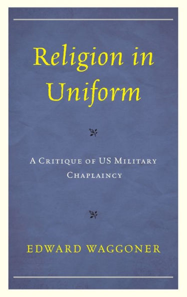 Religion Uniform: A Critique of US Military Chaplaincy