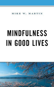 Title: Mindfulness in Good Lives, Author: Mike W. Martin