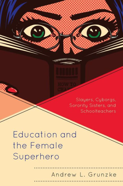 Education and the Female Superhero: Slayers, Cyborgs, Sorority Sisters, Schoolteachers