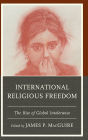 International Religious Freedom: The Rise of Global Intolerance