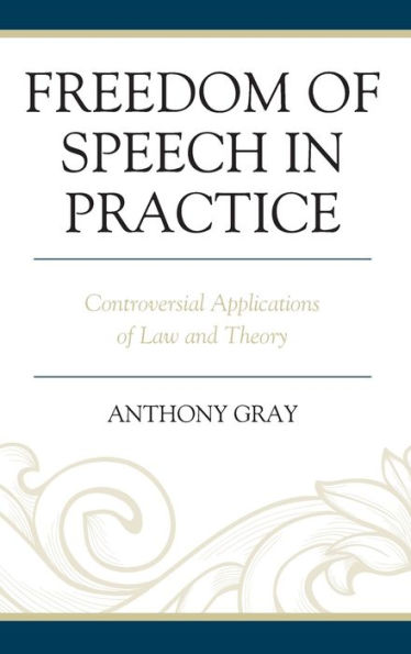 Freedom of Speech Practice: Controversial Applications Law and Theory