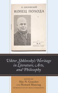 Title: Viktor Shklovsky's Heritage in Literature, Arts, and Philosophy, Author: Slav N. Gratchev